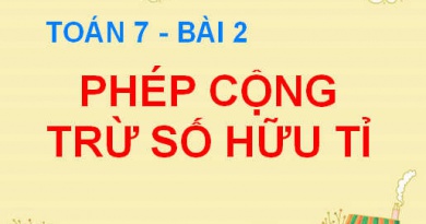 Cộng trừ số hữu tỉ và Quy tắc chuyển vế - Toán 7 bài 2